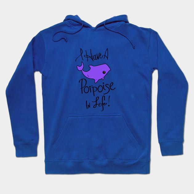 I Have a Porpoise in Life! Hoodie by Sarah Butler